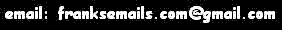 email: franksemails.com@gmail.com
